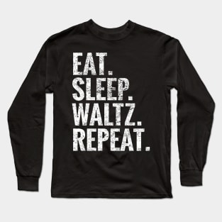 Eat Sleep Waltz Repeat Long Sleeve T-Shirt